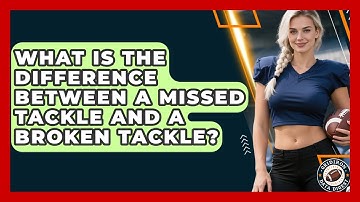 What Is The Difference Between A Missed Tackle And A Broken Tackle? - Gridiron Data Digest