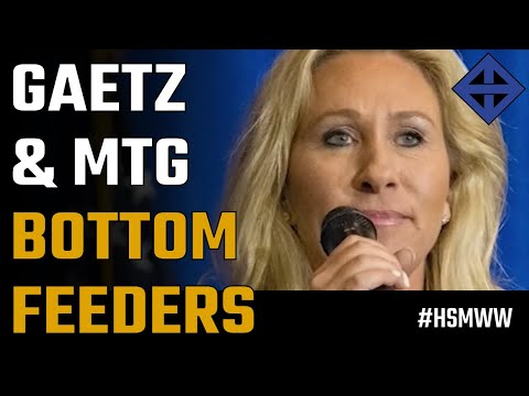 Matt Gaetz & Marjorie Taylor Greene are bottom rung feeders