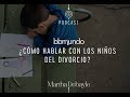 ¿Cómo hablar con los niños del divorcio? | Martha Debayle