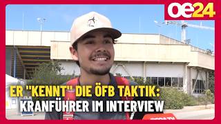 Er 'kennt' die ÖFB Taktik: Kranführer im Interview
