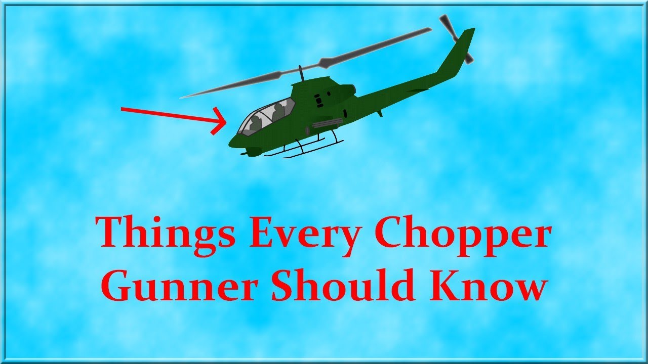 Things Every Chopper Gunner Should Know YouTube