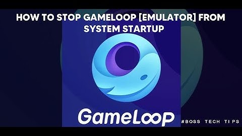 HOW TO STOP GAMELOOP [EMULATOR] FROM SYSTEM STARTUP
