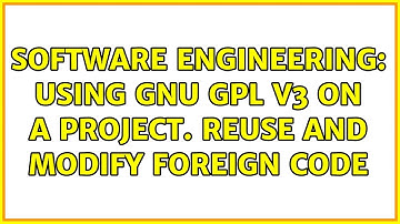 Software Engineering: Using GNU GPL V3 on a project. Reuse and modify foreign code (2 Solutions!!)