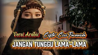 Cici Faramida Jangan Tunggu Lamalama  Versi Arab  Merdu Menyentuh Hati