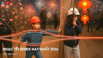 NHẠC TẾT CĂNG NHẤT 2026 - NHẠC ĐÓN TẾT 2026 HAY NHẤT - NHẠC REMIX CHÀO XUÂN BÍNH NGỌ 2026 HAY NHẤT