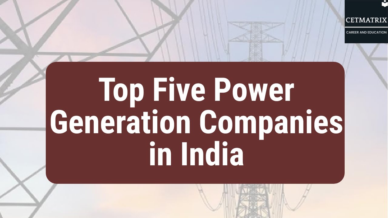 Power Generation in India Top Five Electrical Companies CETMATRIX