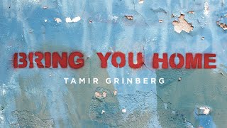 Tamir Grinberg - Bring You Home - תמיר גרינברג