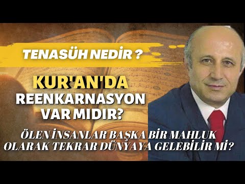 Kur'an’da Reenkarnasyon Var Mıdır? Tenasüh Nedir?