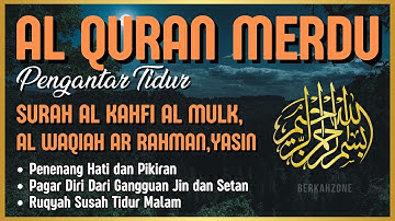 Al Quran Merdu Pengantar Tidur Surah Al Kahfi Al Mulk, Ar Rahman, Al Waqiah, Penenang Hati & Pikiran