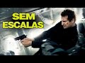 Sem Escalas (2014) Filme Completo Em Português Fatos E Revisão