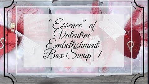 "ESSENCE" OF VALENTINE EMBELLISHMENT SWAP REVEAL | GROUP 1
