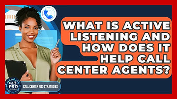 What Is Active Listening And How Does It Help Call Center Agents? - Call Center Pro Strategies