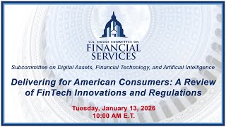 Delivering for American Consumers: A Review of FinTech Innovations & Regulations... (EventID=118806)