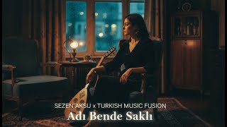 Adı Bende Saklı (Sezen Aksu) Turkish Fusion Cover