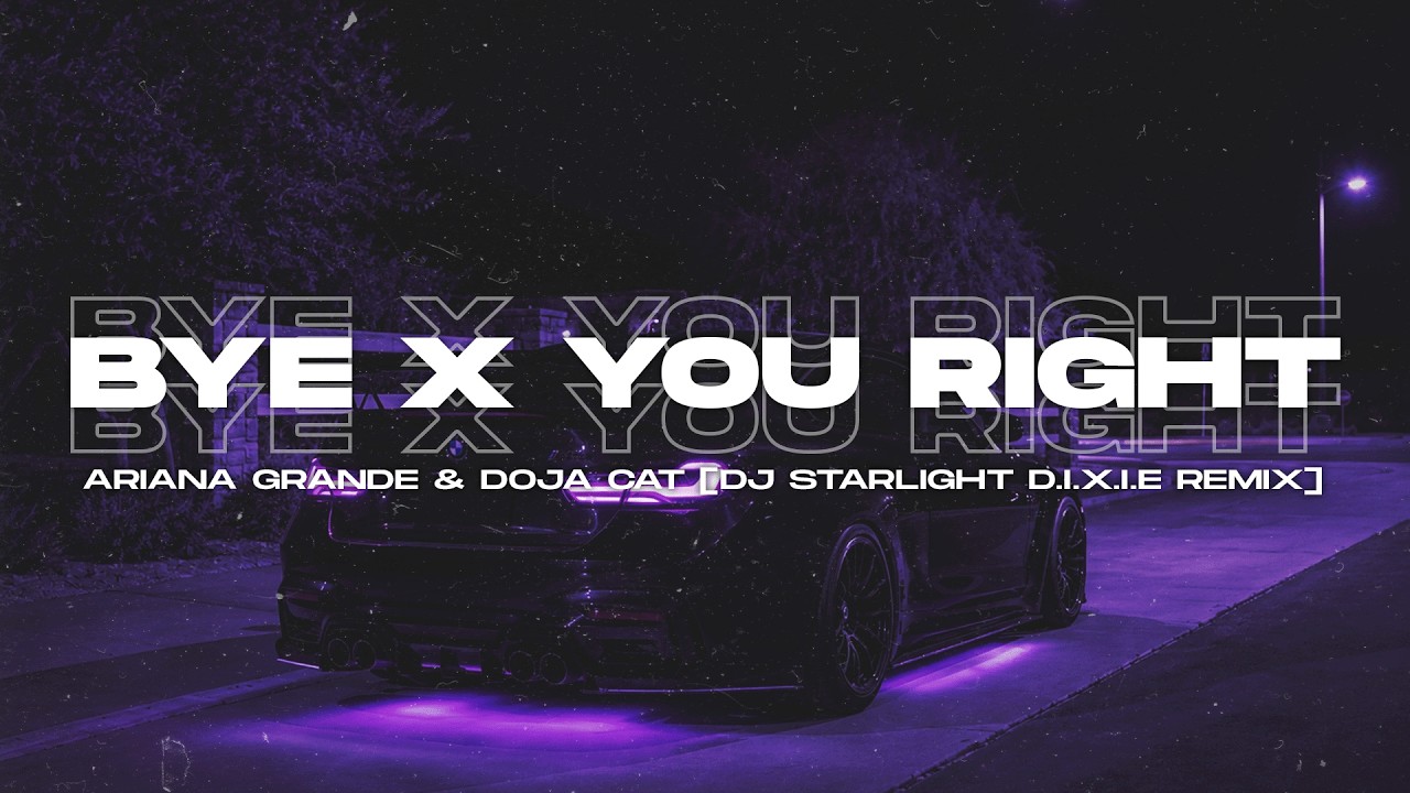 ⁣Ariana Grande, Doja Cat - bye x  you right [DJ STARLIGHT D.I.X.I.E Remix] | Extended Remix