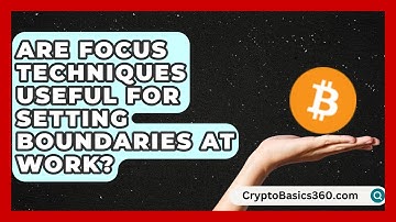Are Focus Techniques Useful for Setting Boundaries at Work? | Work Life Balance Experts News
