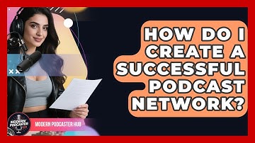 How Do I Create A Successful Podcast Network? - Modern Podcaster Hub