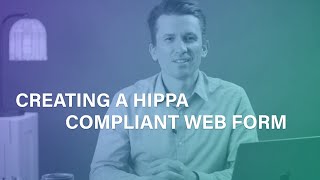 Creating a HIPAA Compliant Web Form
