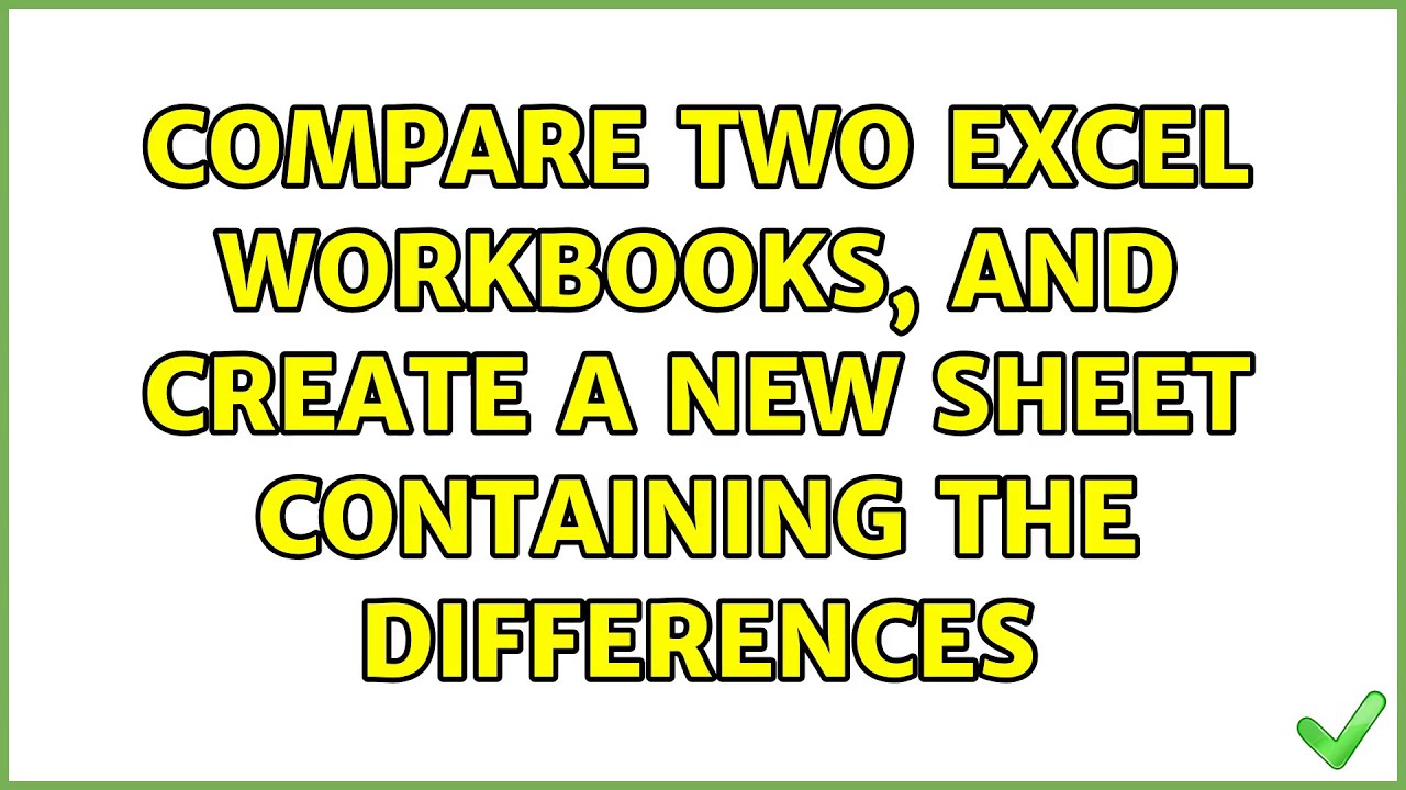 Compare Two Excel Workbooks And Create A New Sheet Containing The compare-two-excel-workbooks-and-create-a-new-sheet-containing-the