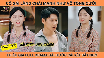 Cô Gái Làng Chài Mạnh Như Võ Tòng Cưới Thiếu Gia Tư Bản Thập Niên 70, Full Drama Hài Hước Cái Kết