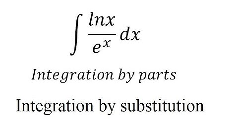 Calculus Help: Integral of lnx / e^x - Integration by parts and substitution - Exponential and Log