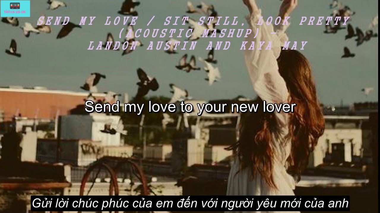 [Vietsub+Lyrics] Send My Love / Sit Still, Look Pretty (Acoustic Mashup