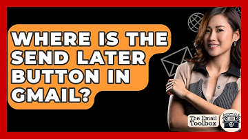 Where Is The Send Later Button In Gmail? - TheEmailToolbox.com
