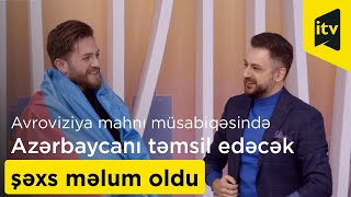 Avroviziya mahnı müsabiqəsində bizi o təmsil edəcək!