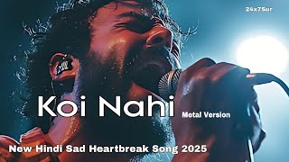 Download lagu Koi Nahi 💔 (Metal version )New Hindi Sad Song | Emotional Heartbreak Song 2025 | 24x7Sur