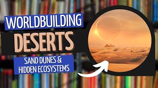Building Biomes - Deserts | Worldbuilding