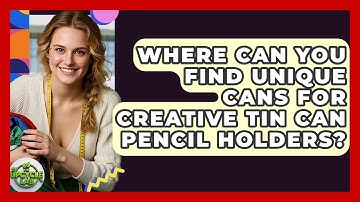 Where Can You Find Unique Cans For Creative Tin Can Pencil Holders? - The Upcycle Lab