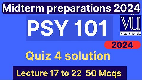 PSY101 Quiz 4 solution fall 2024 | 50 MCQs lecture 17 to 22 | PSY101 Midterm MCQs | VU Nexus