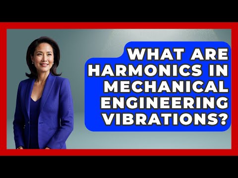 What Are Harmonics In Mechanical Engineering Vibrations? - Mechanical Engineering Explained