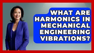 What Are Harmonics In Mechanical Engineering Vibrations? - Mechanical Engineering Explained