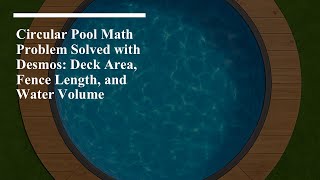 Circular Pool Math Problem Solved with Desmos: Deck Area, Fence Length, and Water Volume