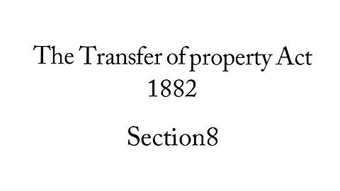 section 8 of The trasfer property act 1882