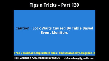 Tips n Tricks Part 139 - Lock Waits Caused By Table Based Event Monitors