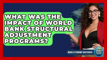 What Was The Impact Of World Bank Structural Adjustment Programs? - World Economy Watchers