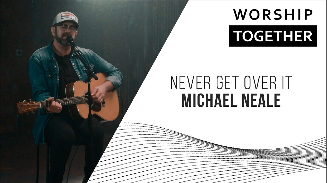 Never Get Over It - Michael Neale Lyrics and Chords