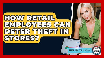 How Retail Employees Can Deter Theft In Stores? - Retail Employee Playbook