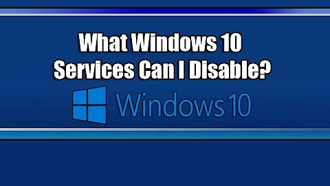 What Windows 10 Services Can I Disable