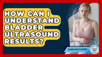 How Can I Understand Bladder Ultrasound Results? - Bladder Health Support