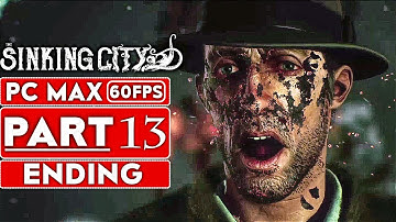 THE SINKING CITY ENDING Gameplay Walkthrough Part 13 [1080p HD 60FPS PC MAX SETTINGS] No Commentary