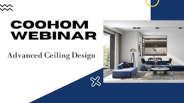 Webinar - Coohom Advanced - How to Design Ceilings