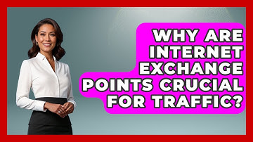 Why Are Internet Exchange Points Crucial For Traffic? - Internet Infrastructure Explained