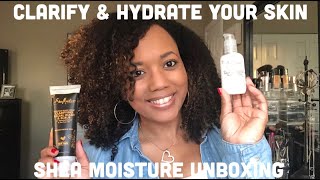 SHEA MOISTURE UNBOXING | CLARIFY &amp; HYDRATE YOUR SKIN
