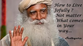 Sadhguru - How to Live Joyful Life No Matter What | Suffering or Joy You Choose | #sadhguru #life