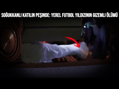 Gerçek Cinayet Hikayeleri Belgeseli.Soğukkanlı Katilin Peşinde Yerel Futbol Yıldızının Gizemli Ölümü