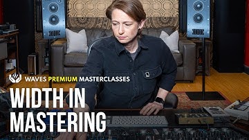 Width in Mastering | Waves Premium Masterclasses