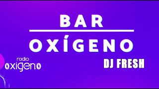 Dj FRESH - Radio Oxigeno - Bar Oxigeno MIX 45 (Rock & Pop en Ingles Español de los 80s y 90s)